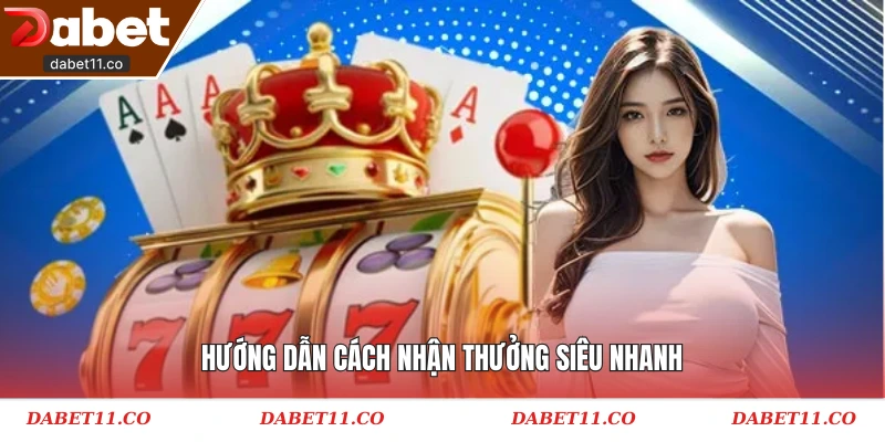 Hướng dẫn cách nhận thưởng siêu nhanh