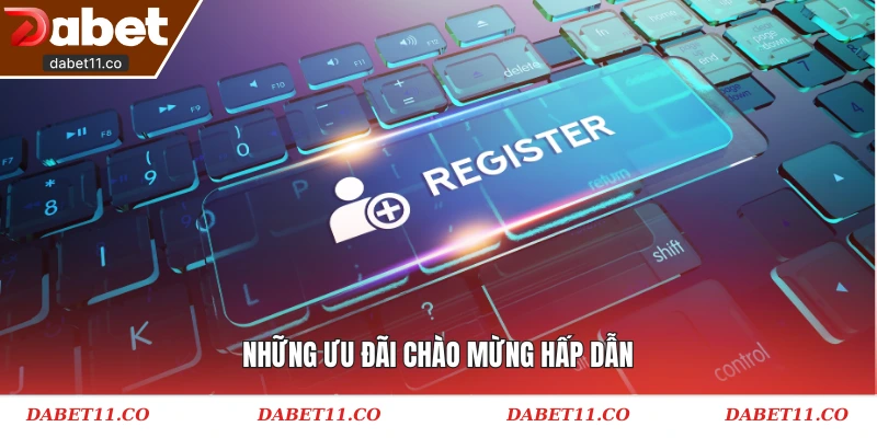 Những ưu đãi chào mừng hấp dẫn
